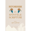 ISTORISIRI din SFINTELE SCRIPTURI pentru copii și părinți